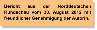 Bericht aus der Norddeutschen Rundschau vom 30. August 2012 mit freundlicher Genehmigung der Autorin.
