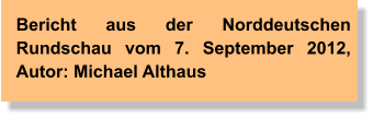 Bericht aus der Norddeutschen Rundschau vom 7. September 2012, Autor: Michael Althaus