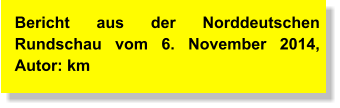 Bericht aus der Norddeutschen Rundschau vom 6. November 2014, Autor: km